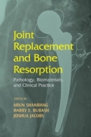 Joint Replacement and Bone Resorption: Pathology, Biomaterials and Clinical Practice артикул 13221d.