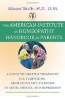 The American Institute of Homeopathy Handbook for Parents : A Guide to Healthy Treatment for Everything from Colds and Allergies to ADHD, Obesity, and Depression артикул 13248d.