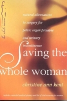Saving the Whole Woman : Natural Alternatives to Surgery for Pelvic Organ Prolapse артикул 13315d.