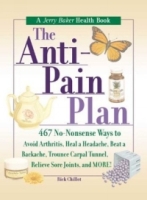 The Anti-Pain Plan: 467 No-Nonsense Ways to Avoid Arthritis, Heal a Headache, Beat a Backache, Trounce Carpal Tunnel, Relieve Sore Joints, and More! артикул 13319d.
