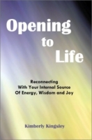 Opening to Life: Reconnecting With Your Internal Source of Energy, Wisdom and Joy артикул 13365d.