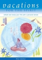 Vacations for the Spirit : Refresh and Renew Your Life with a Personal Retreat артикул 13427d.