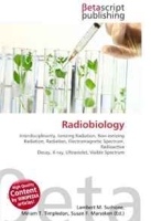 Radiobiology: Interdisciplinarity, Ionizing Radiation, Non-ionizing Radiation, Radiation, Electromagnetic Spectrum, Radioactive Decay, X-ray, Ultraviolet, Visible Spectrum артикул 13249d.