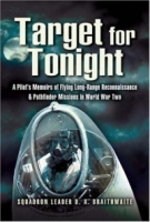 TARGET FOR TONIGHT : A pilot's memoirs of flying long-range reconnaissance and Pathfinder missions in World War II артикул 13292d.