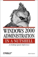 Windows 2000 Administration in a Nutshell : A Desktop Quick Reference артикул 13216d.